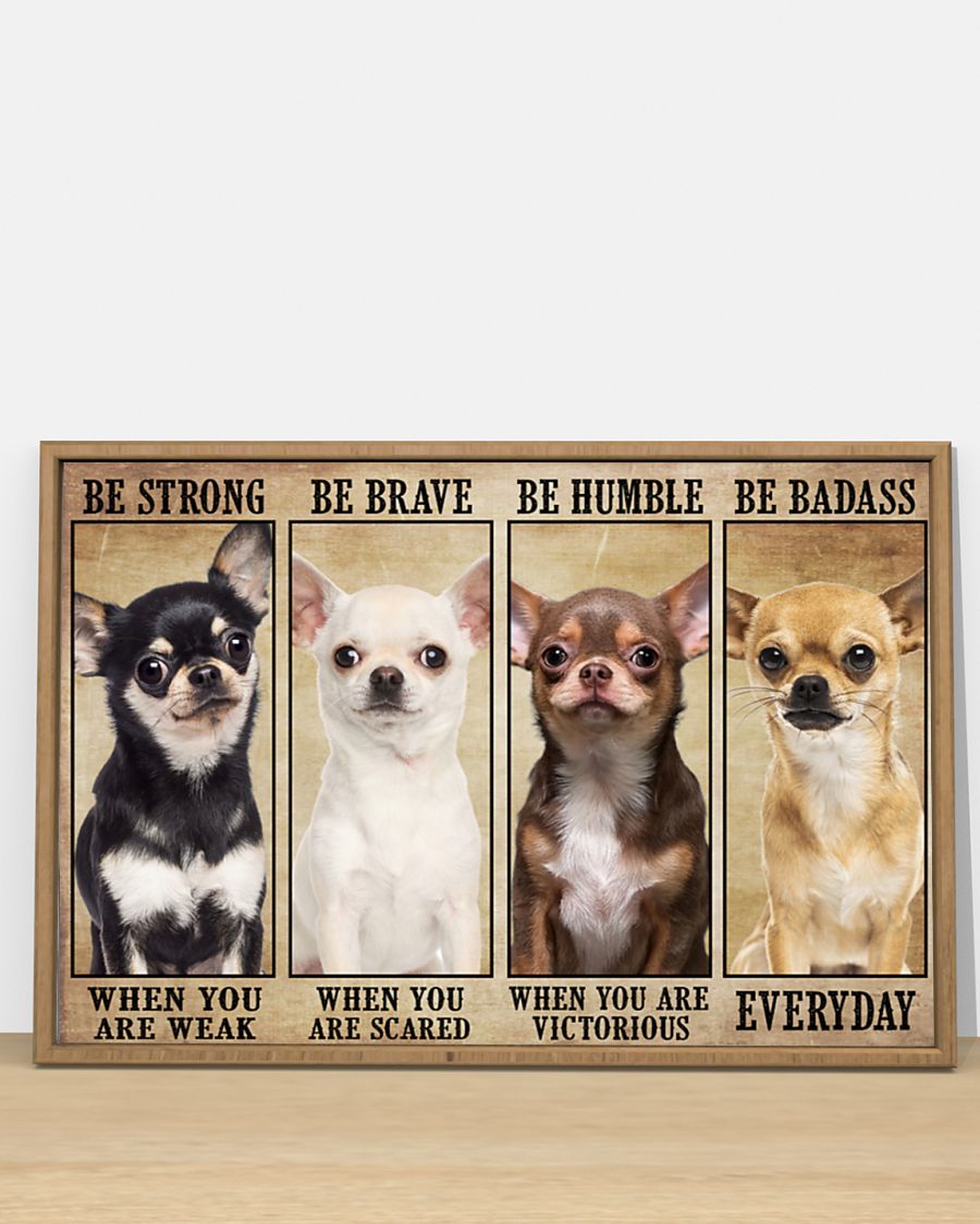 Chiahuahua be strong be brave be humble be badass poster 8