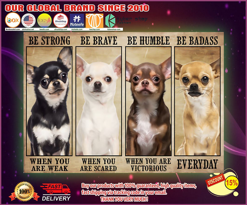 Chihuahua be strong be brave be humble be badass poster 1