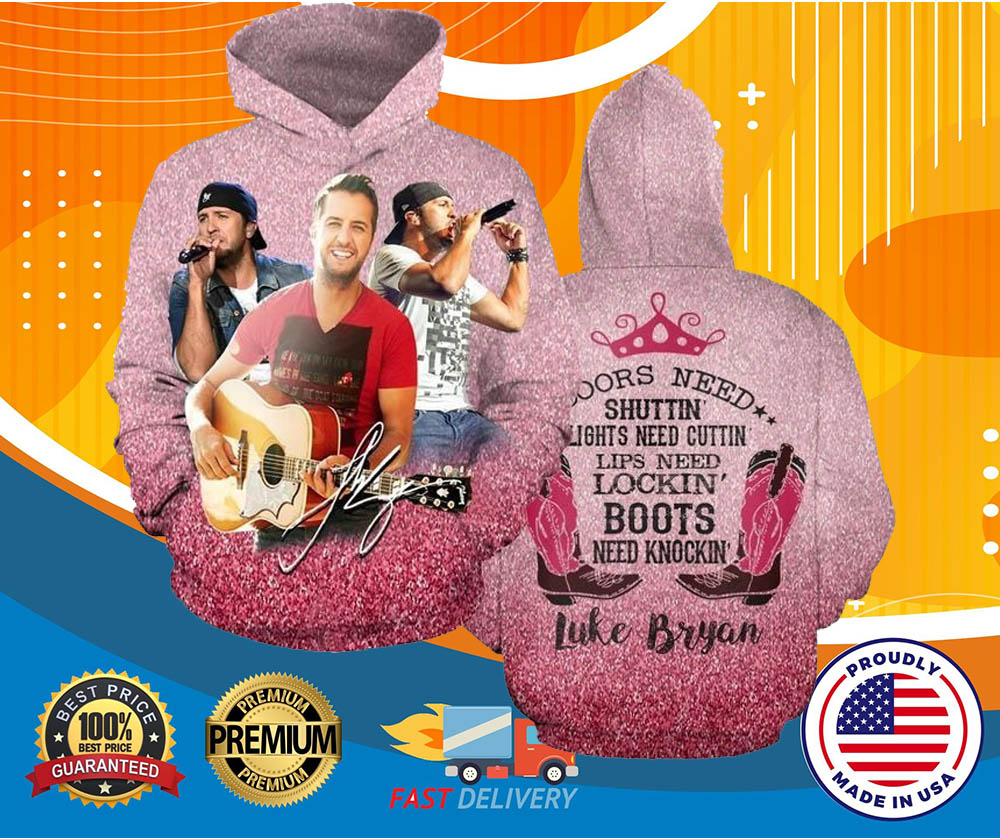 Luke Bryan doors need shuttin lights need cuttin lips need lockin boots nee knockin 3d hoodie