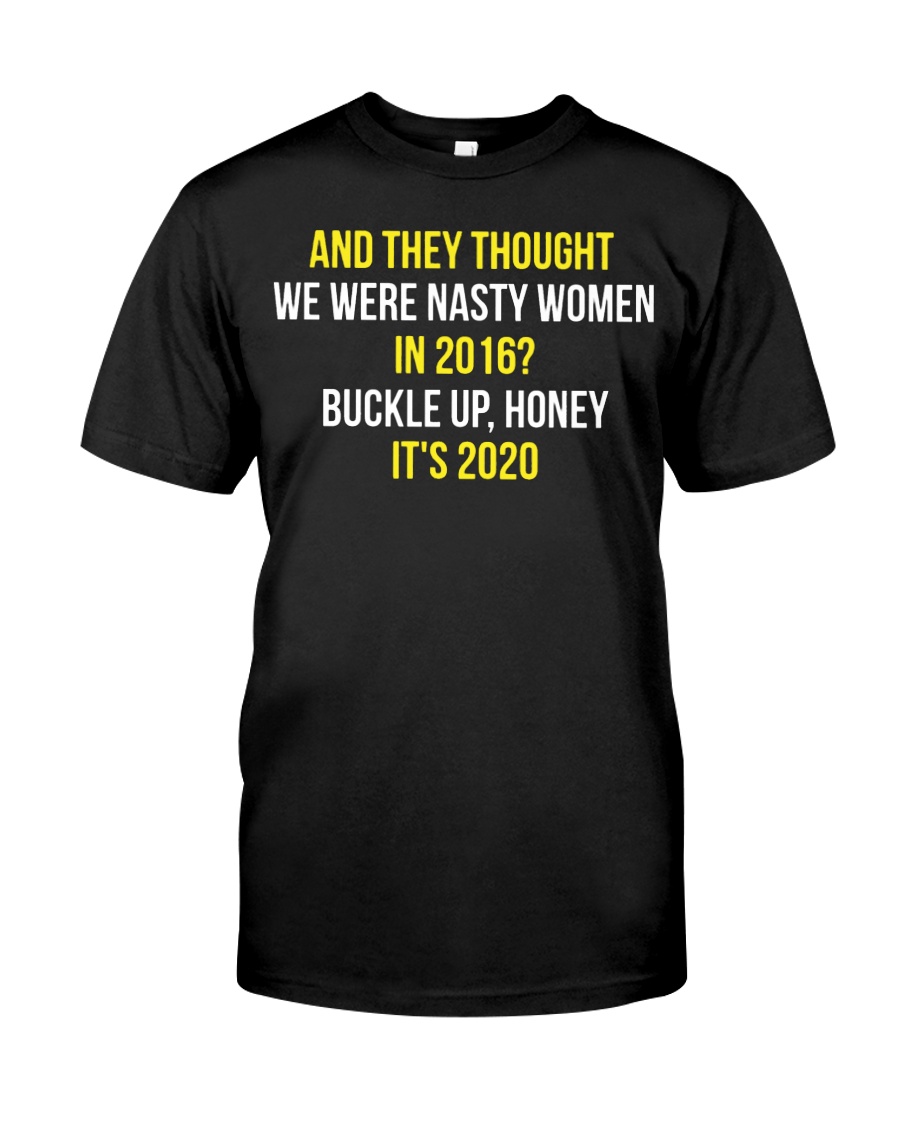 And they thought we were nasty woman in 2016 shirt