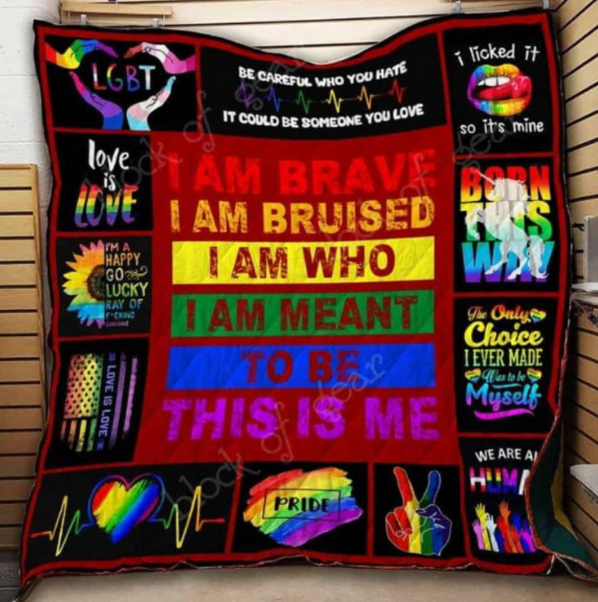 LGBT i am brave i am bruised i am who i am meant to be this is me quiltLGBT i am brave i am bruised i am who i am meant to be this is me quilt