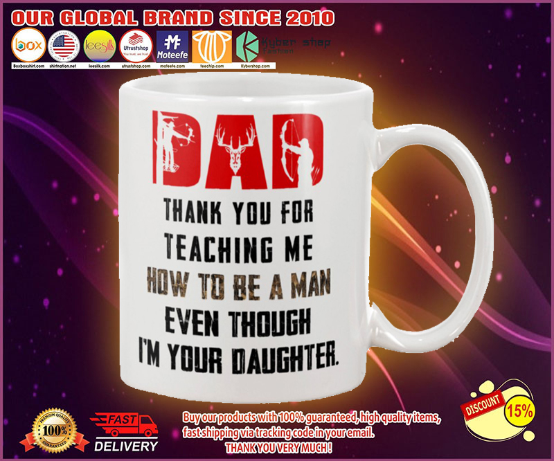 Deer hunting Dad thank you for teaching me how to be a man even though i'm your daughter mug 4