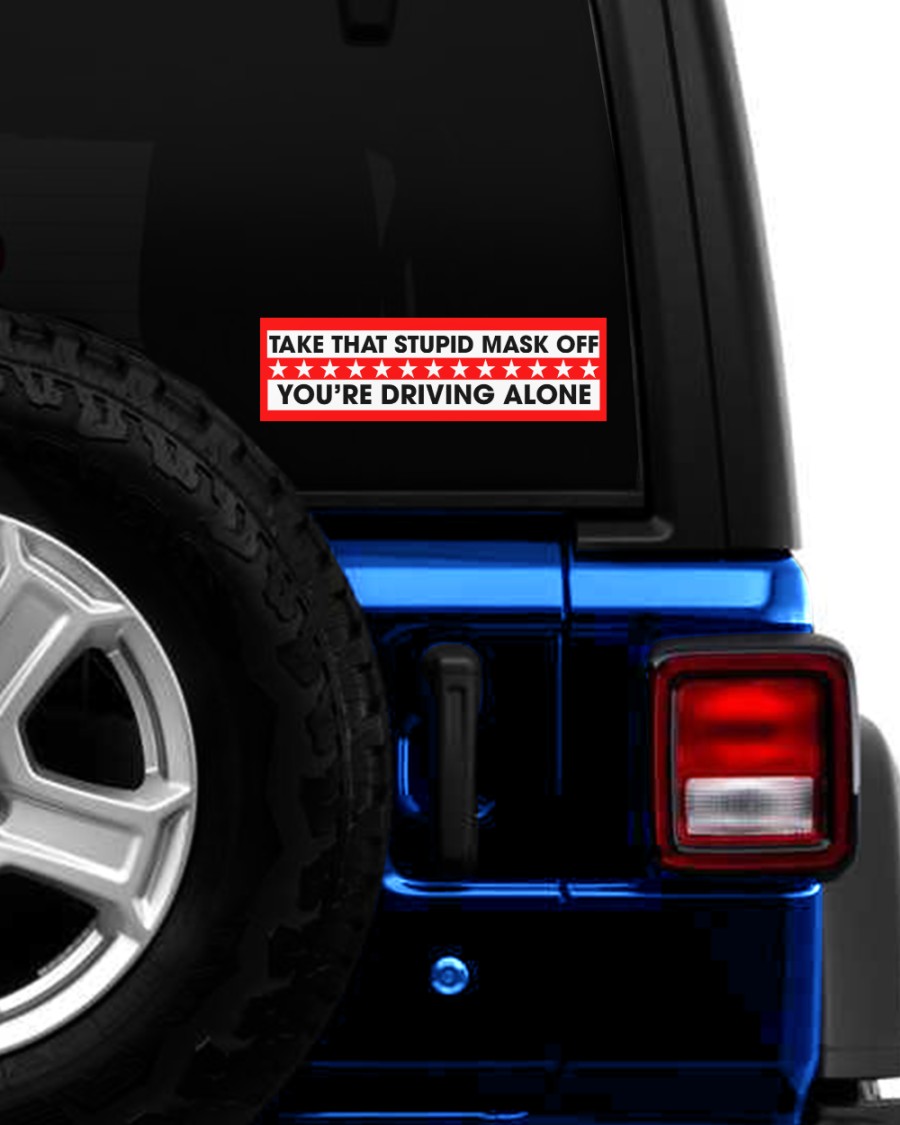 Take that stupid mask off You're driving alone car bumper Sticker