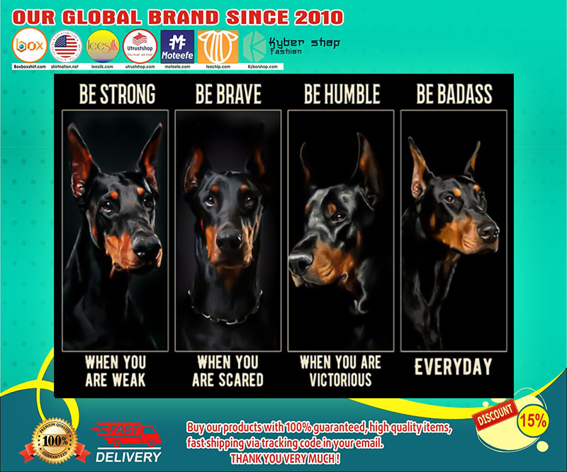 Doberman be strong be brave be humble be badass poster 4