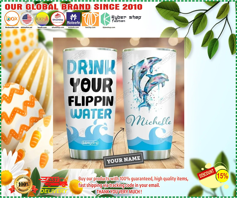 Dolphin drink your flippin water custom personalized name tumbler 3