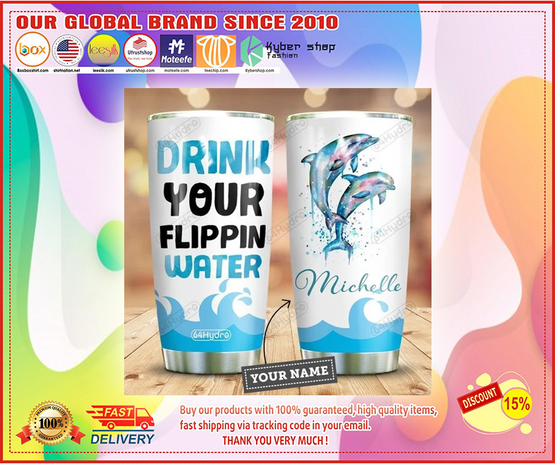 Dolphin drink your flippin water custom personalized name tumbler 4