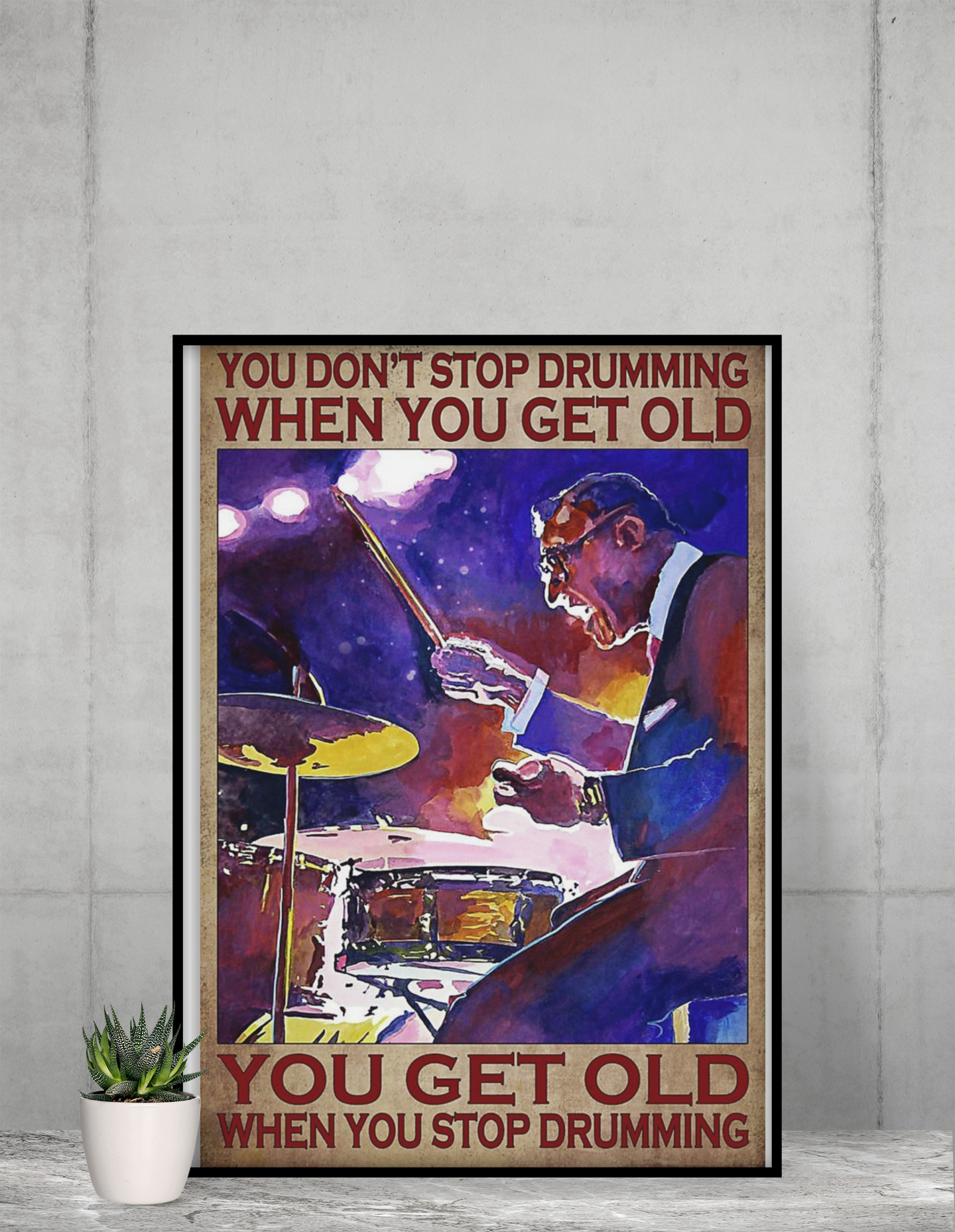 Drummer you don't stop drumming when you get old poster 1