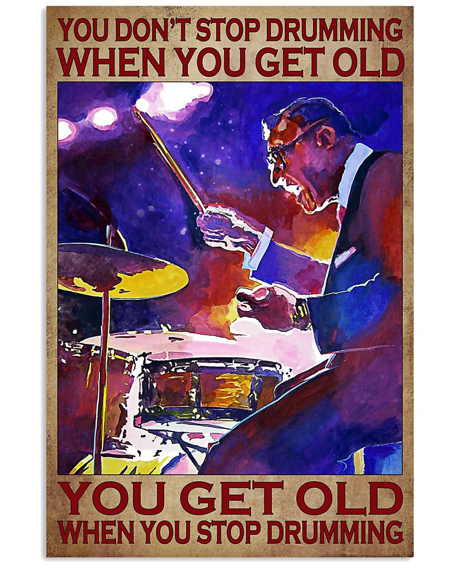 Drummer you don't stop drumming when you get old poster