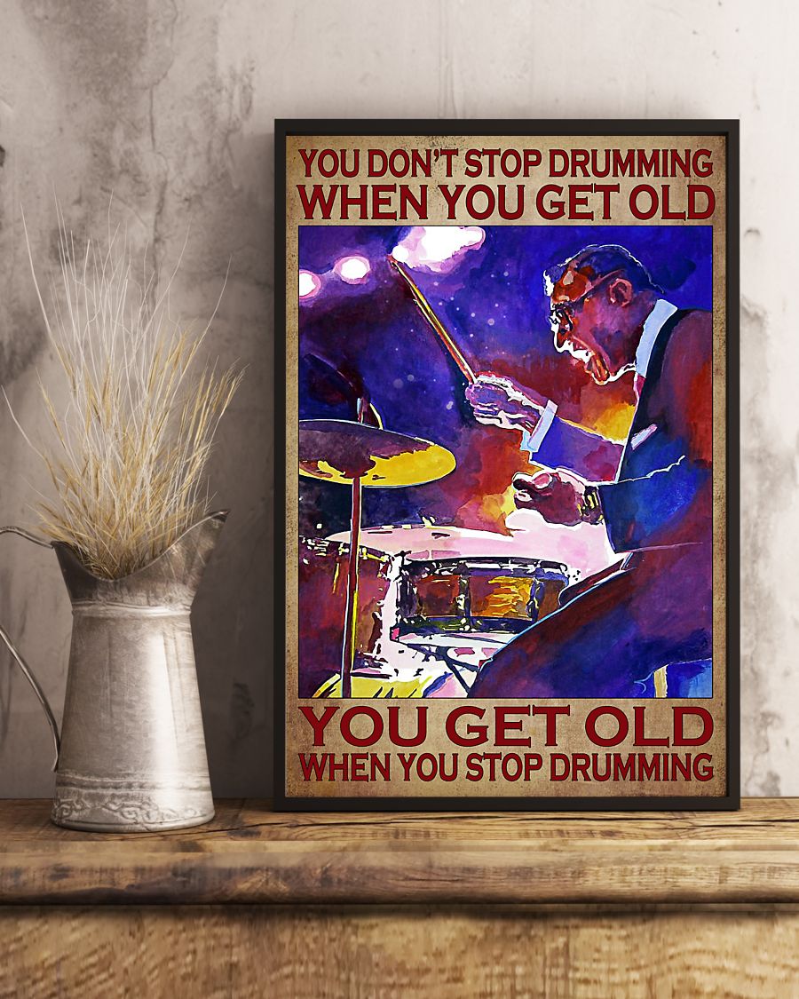 Drummer you don't stop drumming when you get old poster 3