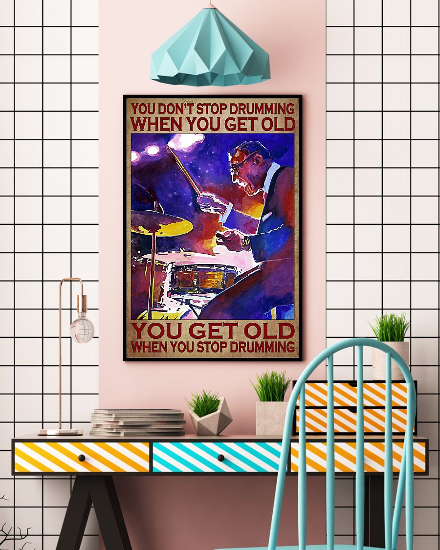 Drummer you don't stop drumming when you get old poster 4
