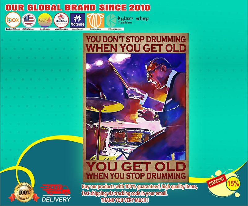 Drumming you get old when you stop drumming poster