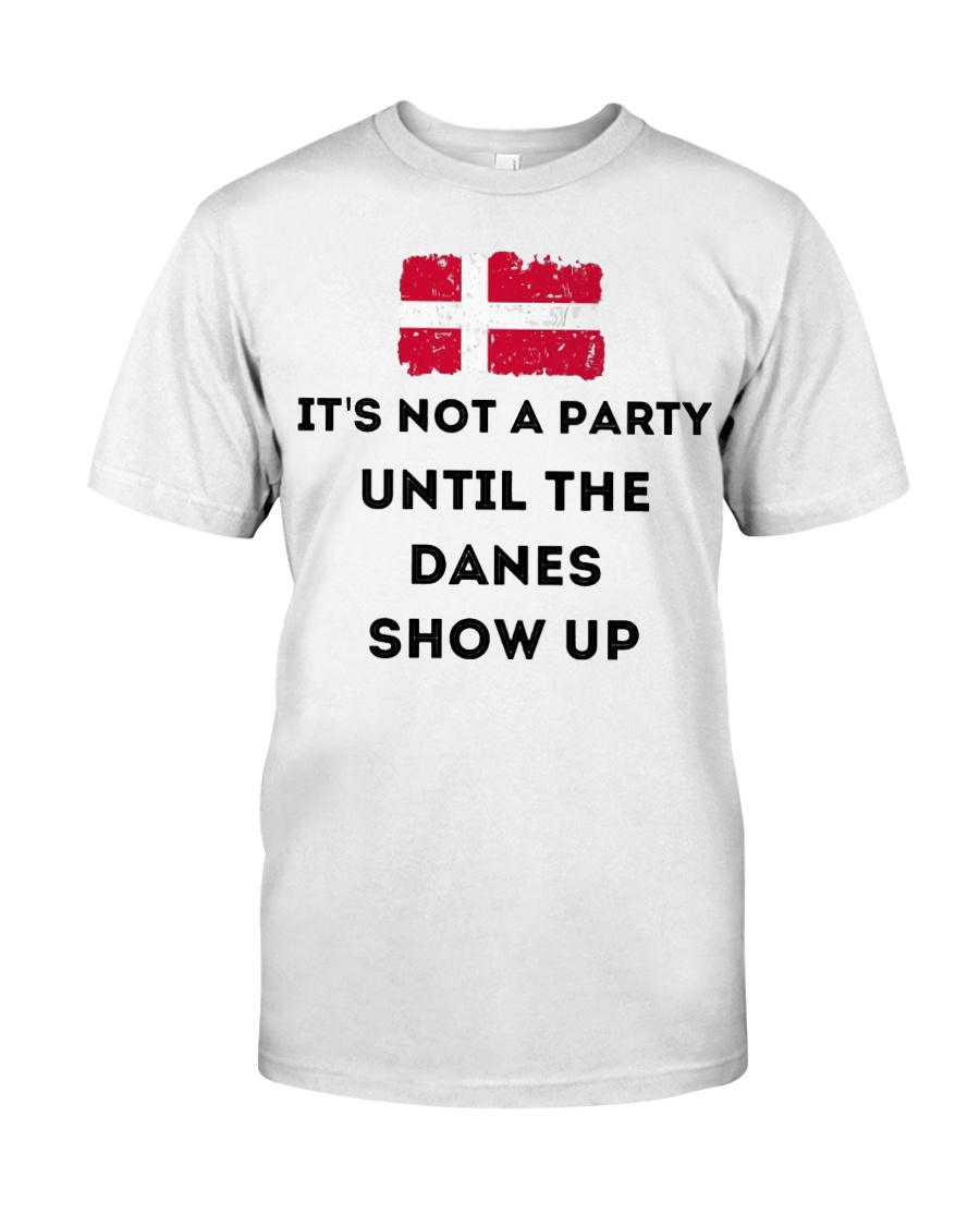 It's not a party until the Danes show up shirt, hoodie, tank top - tml