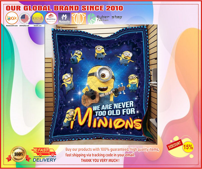 We are never too old for minions blanket 1
