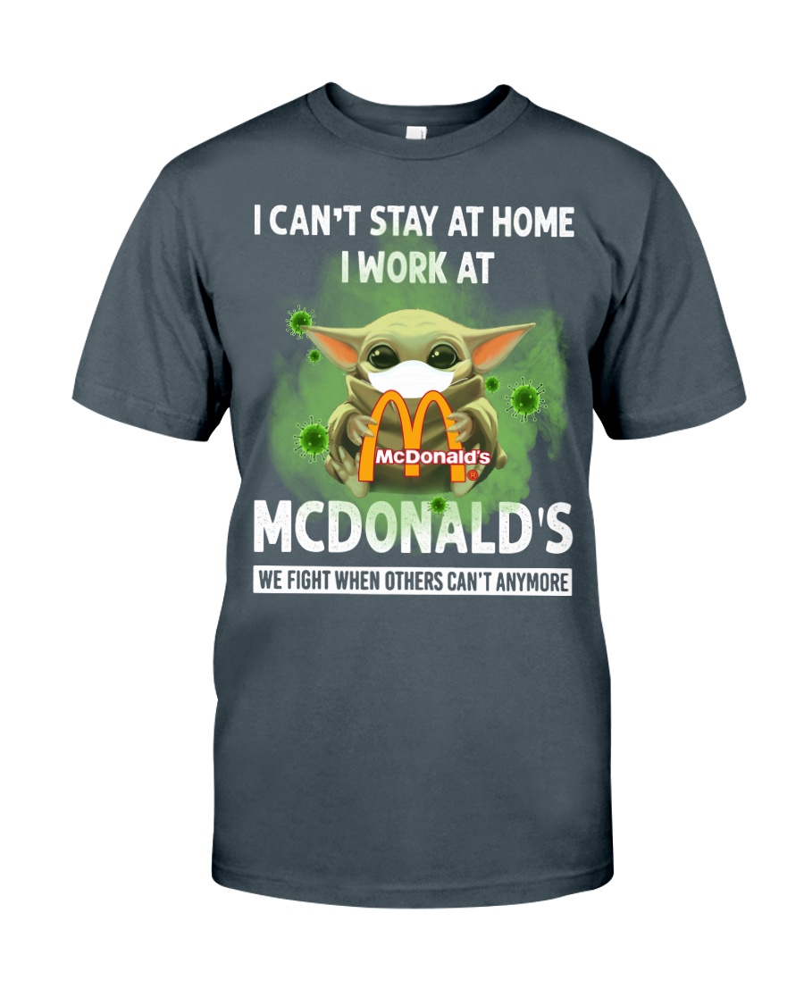 I cant stay at home, I work at McDonalds baby Yoda classic shirt