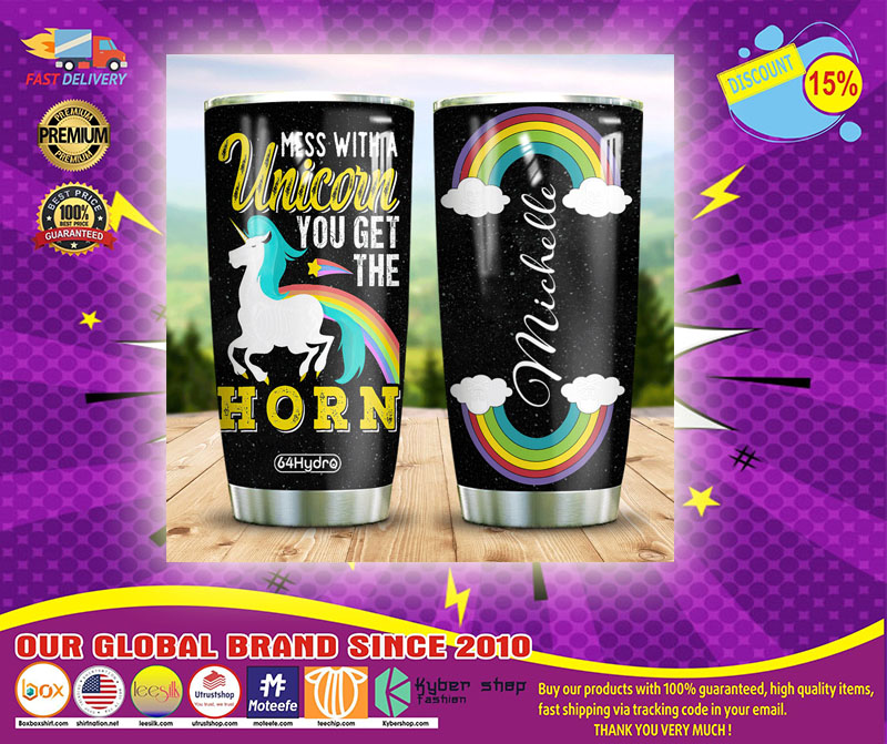 Mess with a unicorn you get the horn CUSTOM NAME TUMBLER1