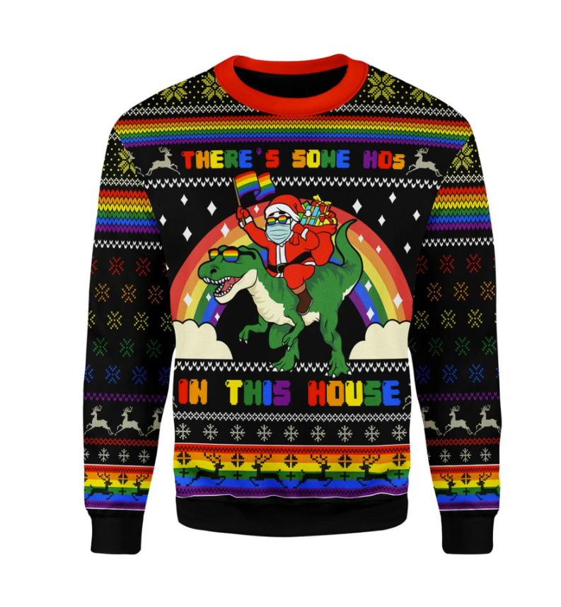 LGBT Santa riding T-Rex there's some hos in this house ugly sweater