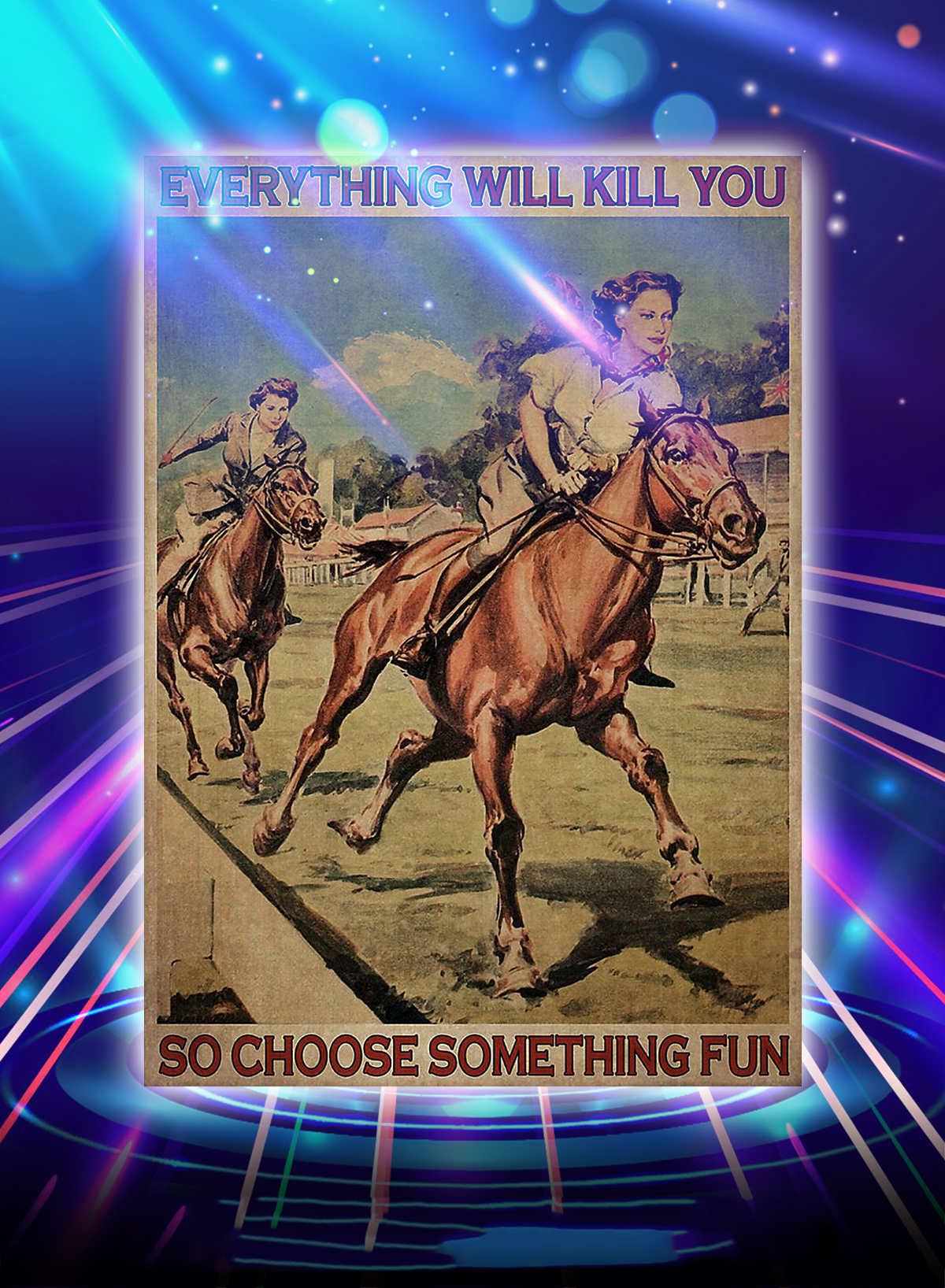 Female horse racing everything will kill you so choose something fun poster
