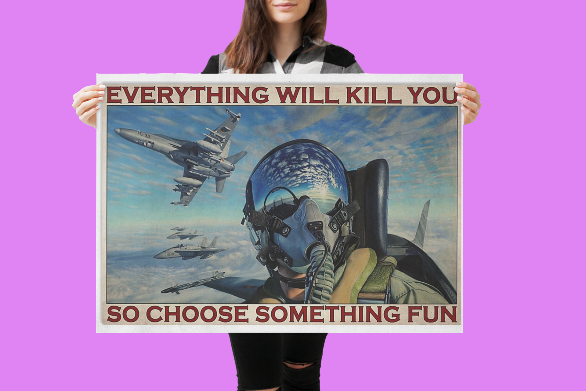 Fighter aircraft everything will kill you so choose something fun poster 1