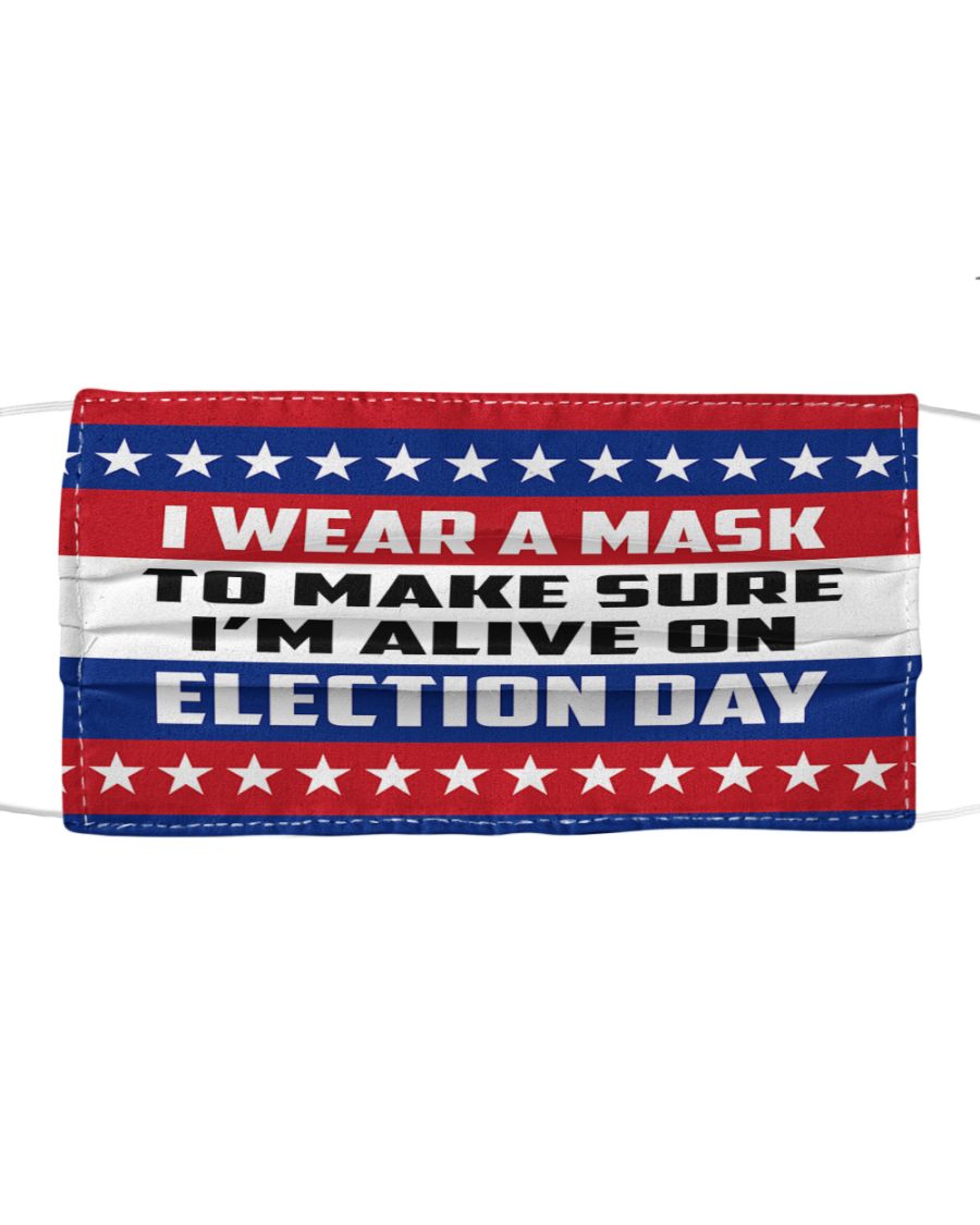 I wear a mask to make sure i'm alive on election day face mask 2