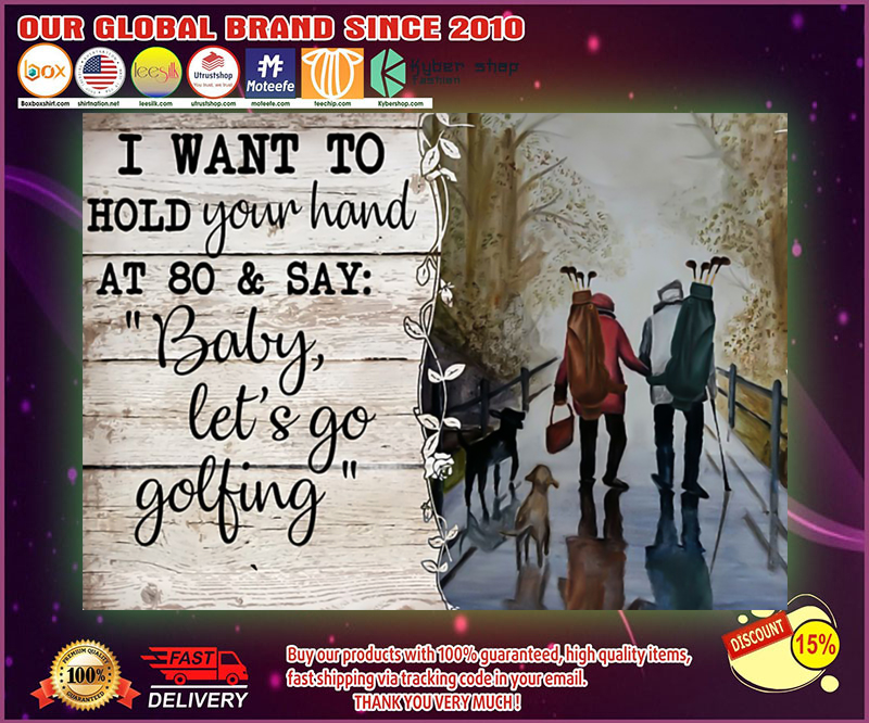 Golf I want to hold your hand at 80 and say baby let's go golfing poster 1