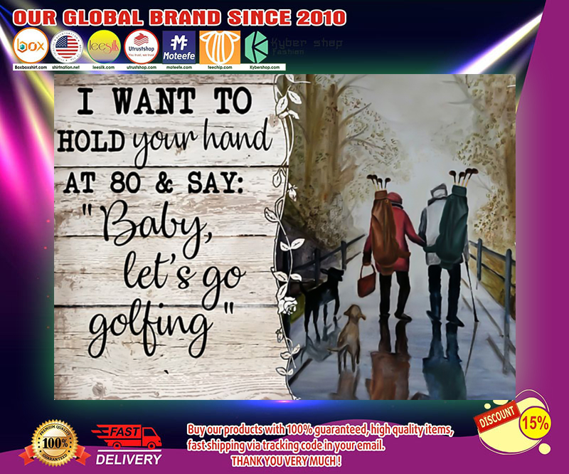 Golf I want to hold your hand at 80 and say baby let's go golfing poster 2