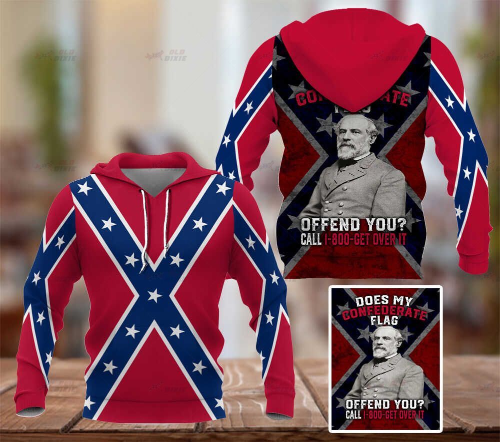 Does my confederate flag offend youcall 1800 get over it 3d hoodie – LIMITED EDITION