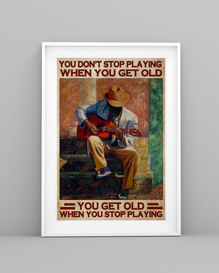Guitar You don't stop playing when you get old poster 8