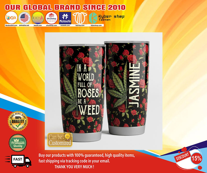 In a world full of roses be a weed tumbler1