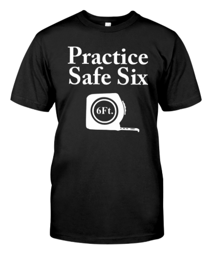 Practice Safe Six feet shirt