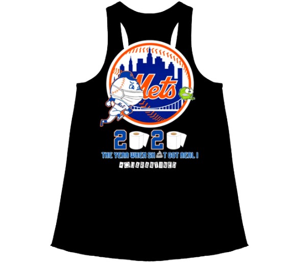 New York Mets 2020 the year when shit got real quarantined tank top