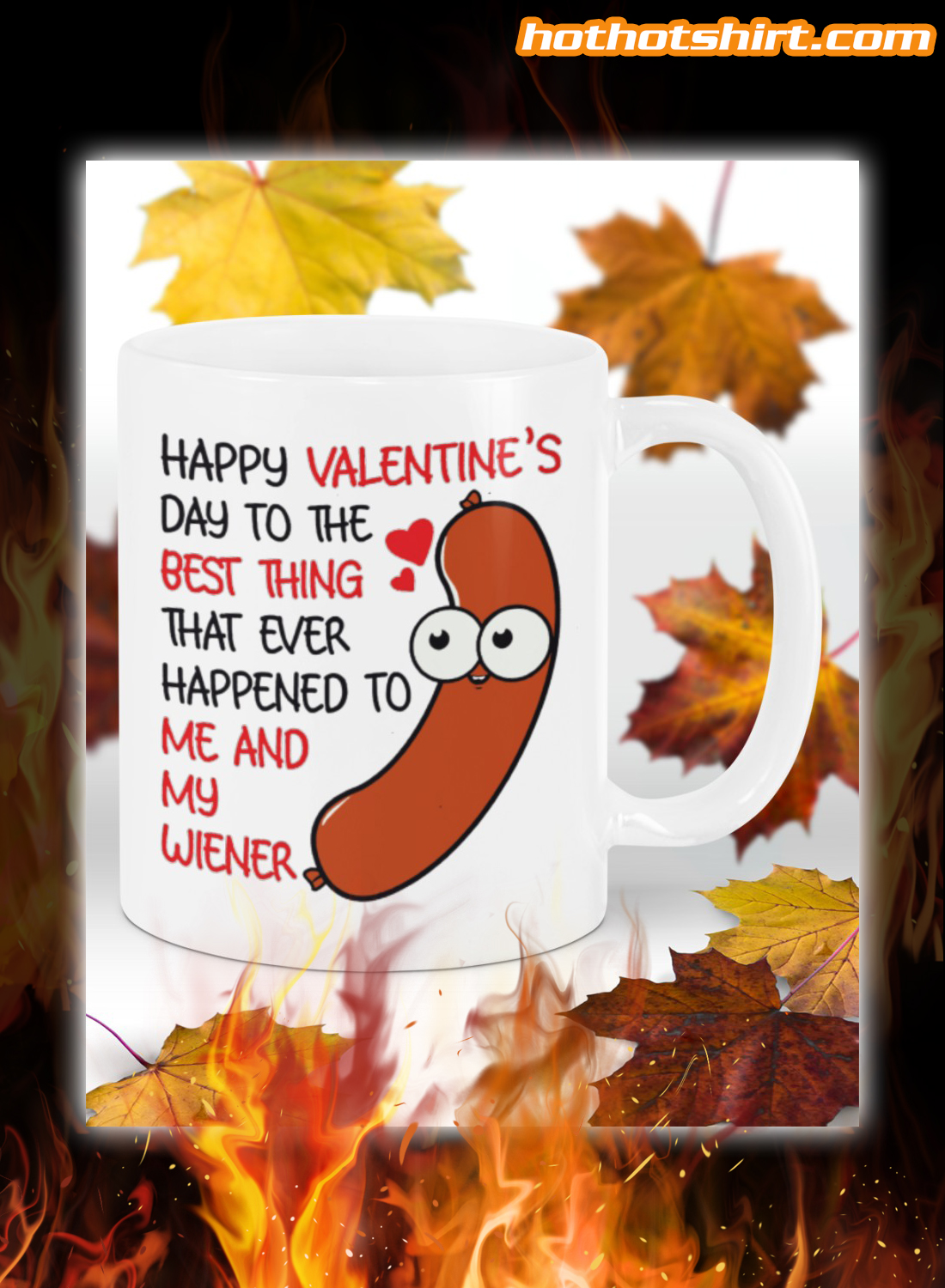 Happy valentine's day to the best thing that ever happened to me and my wiener mug