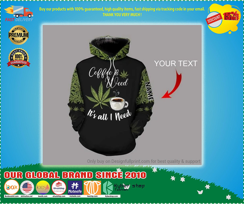 Coffee and Weed It's all I need custom Personalized 3d hoodie 3