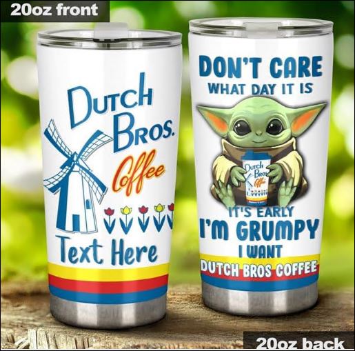 Personalized baby Yoda don't care what day it is it's early i'm grumpy i want dutch bros coffee tumbler
