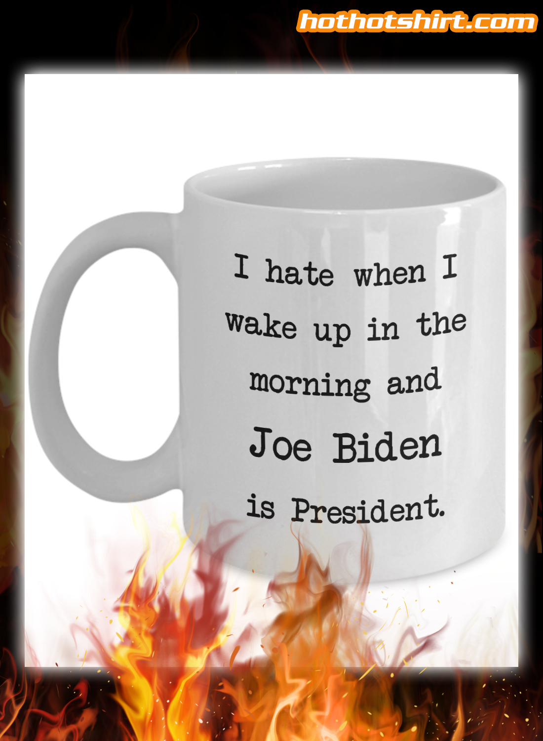 I hate when i wake up in the morning and Joe Biden is president mug 1