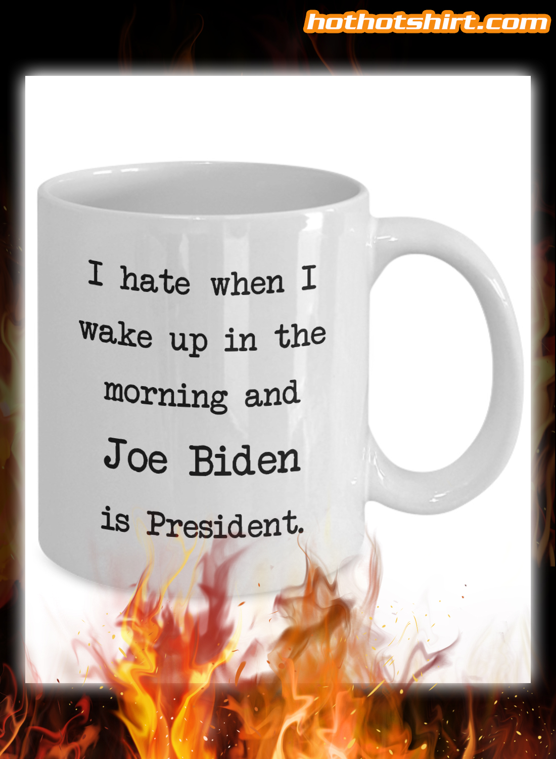 I hate when i wake up in the morning and Joe Biden is president mug