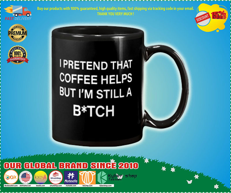 I pretend that coffee helps but i'm still a bitch mug 1