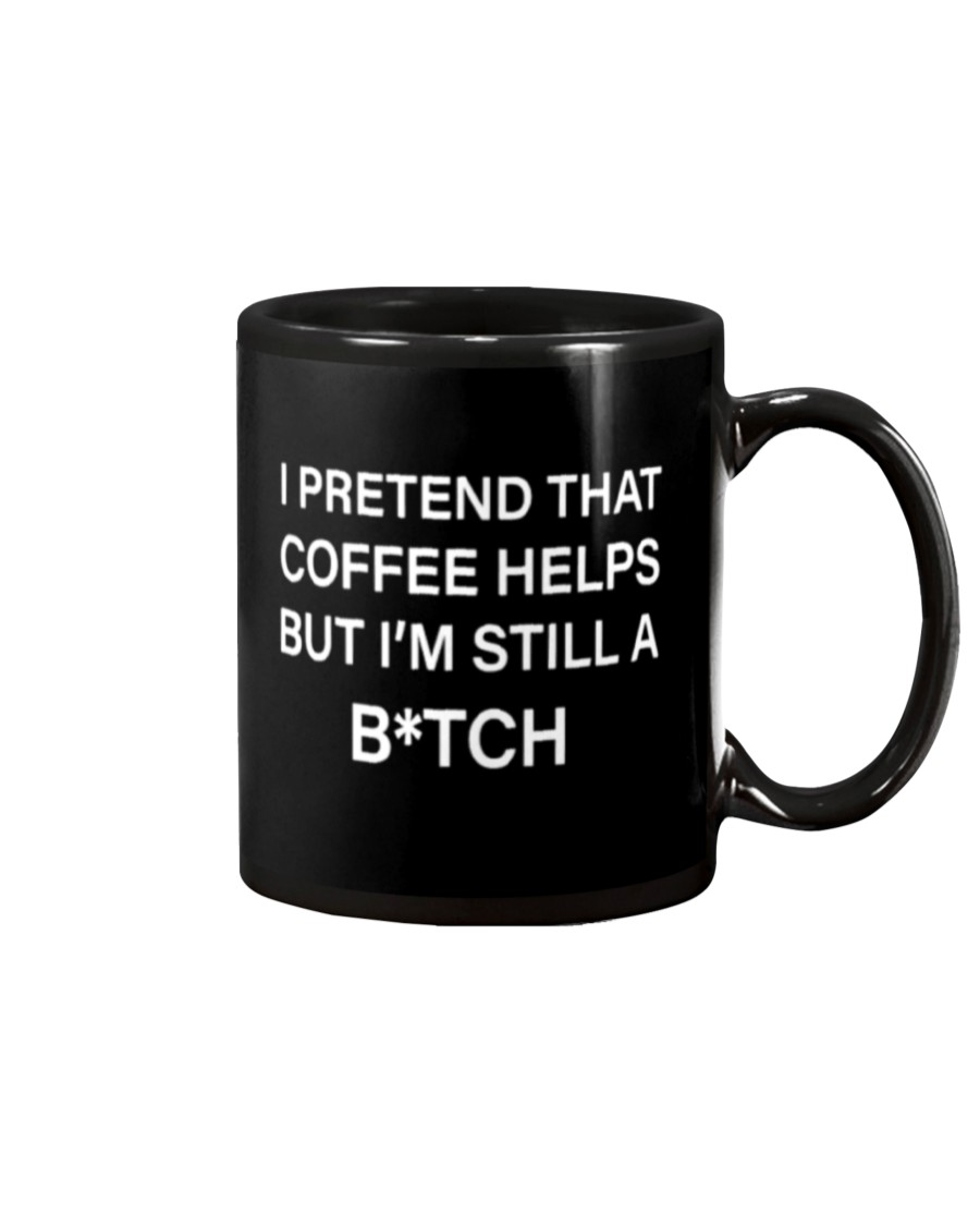I pretend that coffee helps but i'm still a bitch mug 7