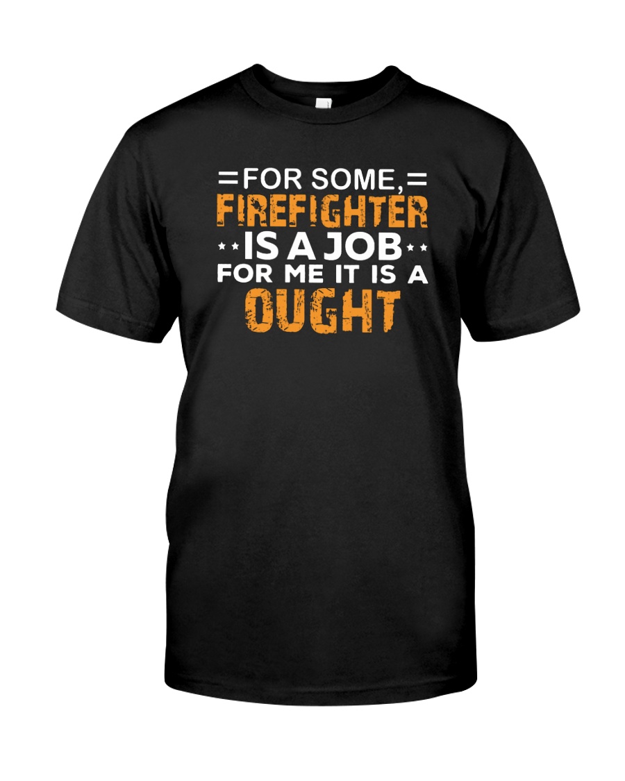 For some firefighter is a job for me it is a shirt