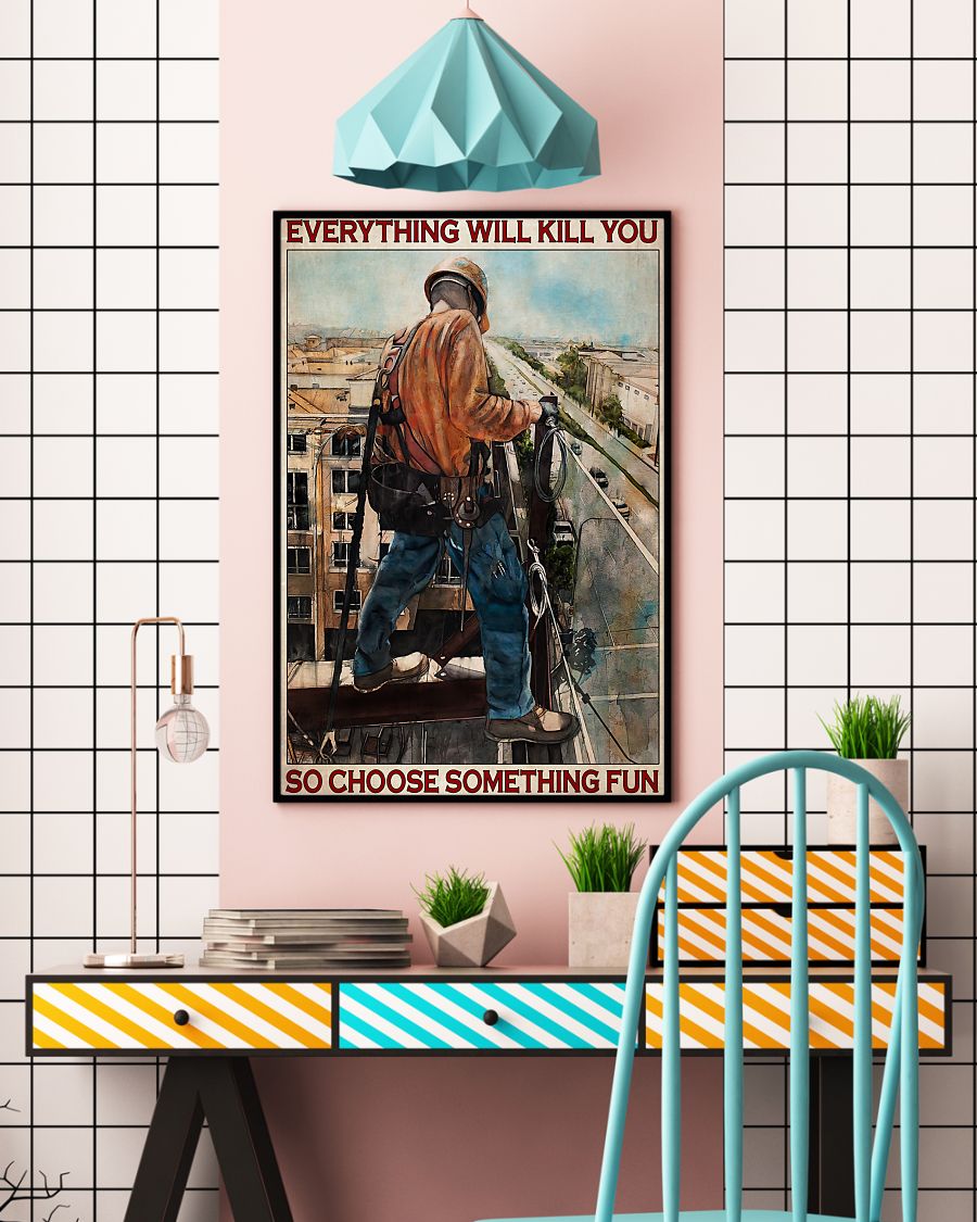Ironworker everything will kill you so choose something fun poster 8