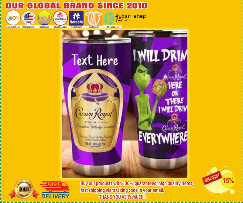 Grinch i will drink Crown Royal here or there i will drink Crown Royal everywhere tumbler 1