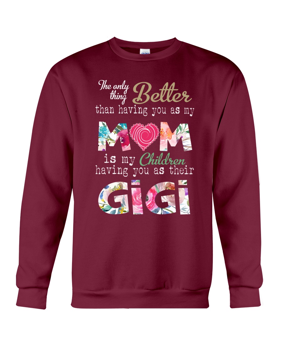 The only thing better than having you as my mom sweatshirt