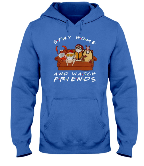 Stay Home and watch friends hoodie