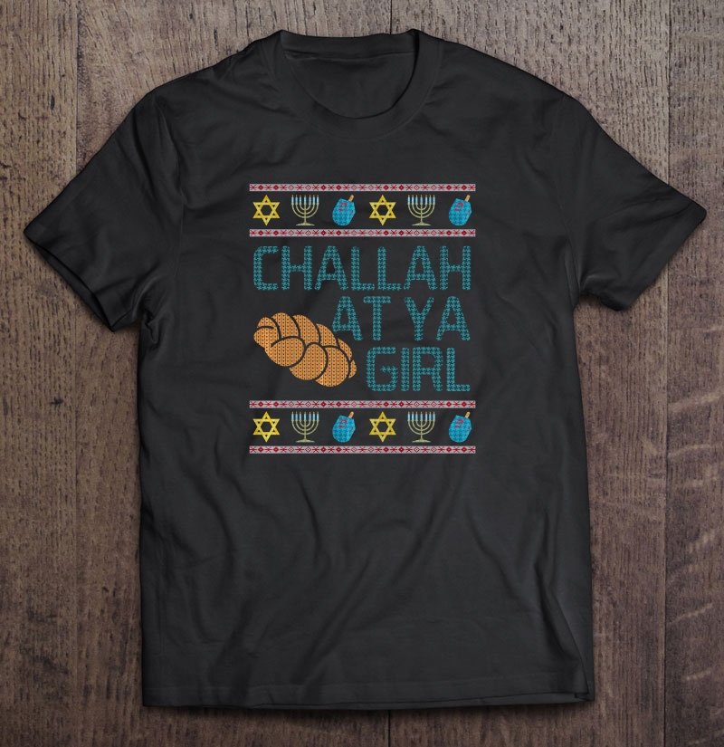 Challah At Ya Girl Hanukkah Ugly Christmas shirt
