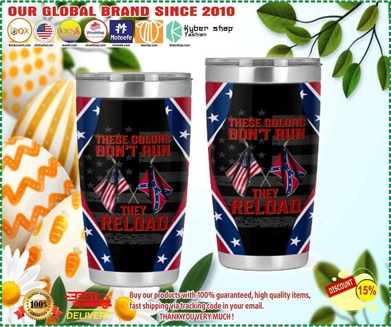 Confederate flag These colors dont run they reload tumbler – LIMITED EDITION