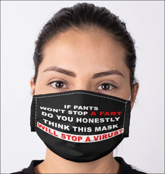 If pants won't stop a fart do you honestly think this mask will stop a virus face mask