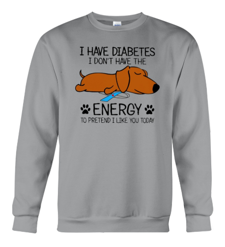 Dog I have diabetes I don't have the energy to sweater