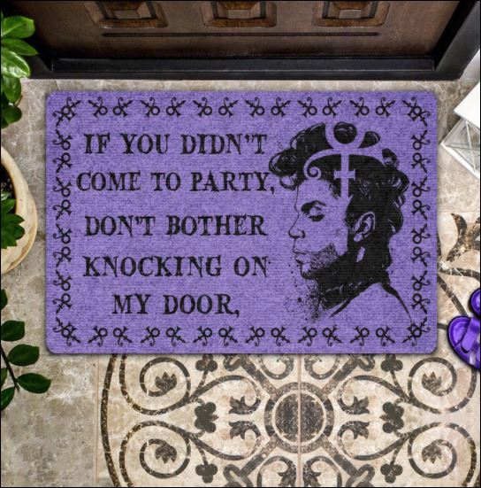 Prince if you didn't come to party don't bother knocking on my door doormat