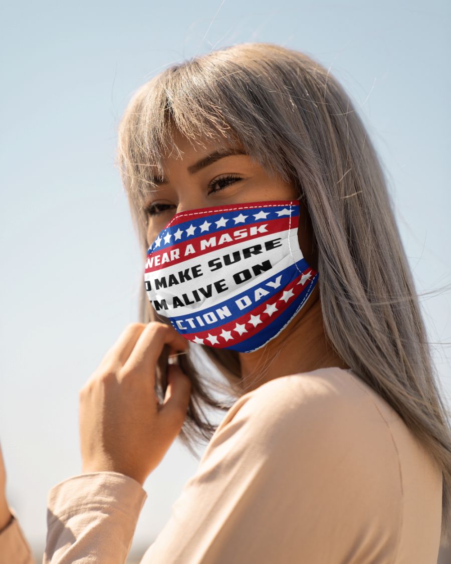 I wear a mask to make sure i'm alive on election day face mask
