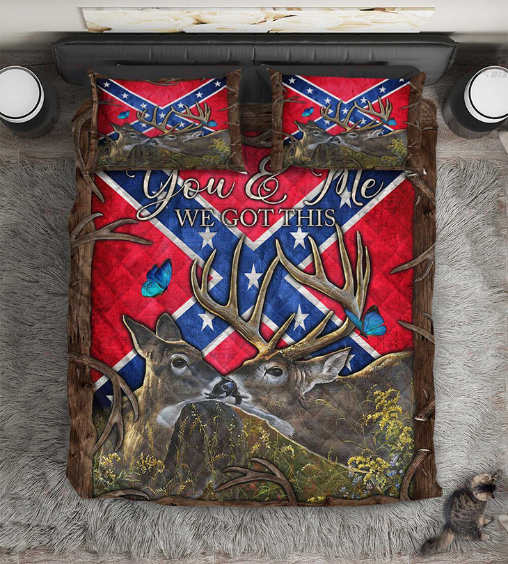 Deer hunting Southern Confederate Flag You And Me We Got This Quilt Bedding Set – LIMITED EDITION