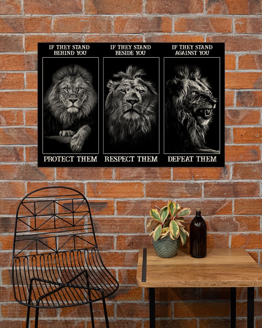 Lion If they stand behind you protect them if they stand beside you respect them poster 4
